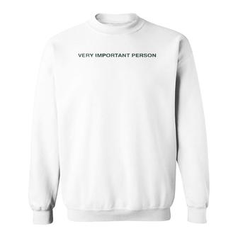 Funny Quote Gift Very Important Person Sweatshirt | Mazezy