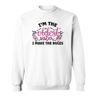Funny Saying I Am The Oldest Sister I Make The Rules Sweatshirt | Mazezy