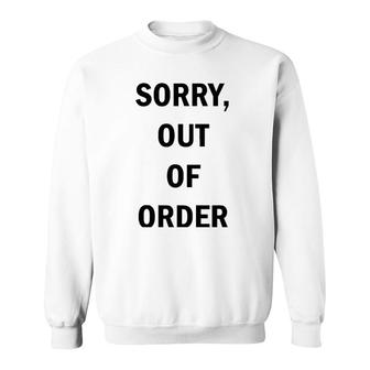 Funny Sorry Out Of Order Tee Sweatshirt | Mazezy