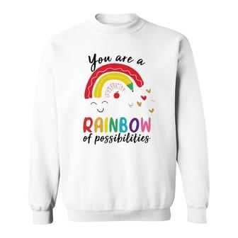 Funny Teacher You Are A Rainbow Of Possibilities Teaching Sweatshirt | Mazezy