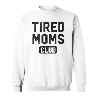 Funny Tired Moms Club Mother's Day Sweatshirt | Mazezy
