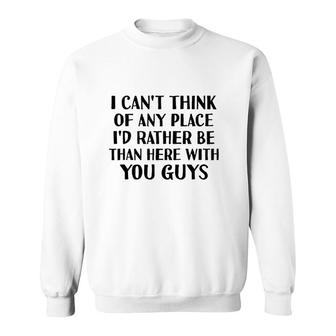 Funny White Lie Party There Is No Place I Wouldd Rather Be Sweatshirt - Thegiftio UK