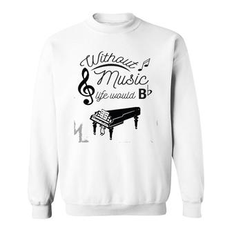 Funny Without Music, Life Would Be Flat Piano Sweatshirt | Mazezy