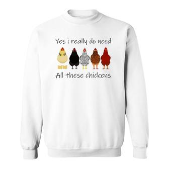 Funny Yes I Really Do Need All These Chickens, Gift Farmer Sweatshirt | Mazezy AU