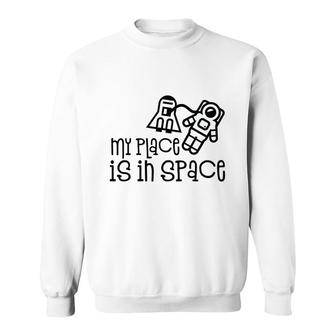 Future Astronaut Space Astronaut My Palce Is In Space Sweatshirt - Thegiftio UK