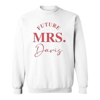 Future Mrs Davis Bridal Design For Bride Bachelorette Party Sweatshirt | Mazezy