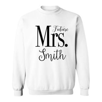 Future Mrs Smith Day Of Wedding Engagement Bride Sweatshirt | Mazezy