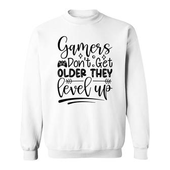 Gamers Dont Get Older They Level Up Video Game Lover Sweatshirt - Thegiftio UK