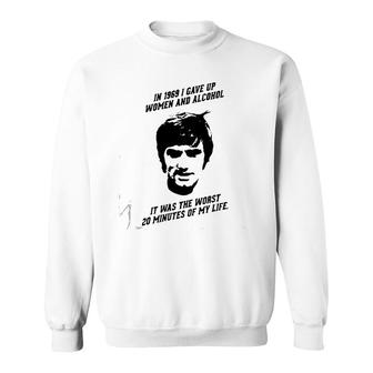 George Best - In 1969 I Gave Up Women And Alcohol It Was The Worst 20 Minutes Of My Life Sweatshirt | Mazezy