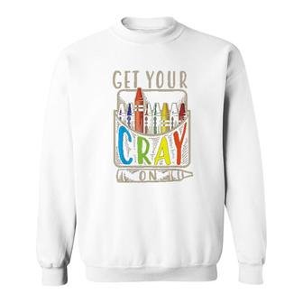 Get Your Cray On Cool Coloring Skills Sweatshirt | Mazezy