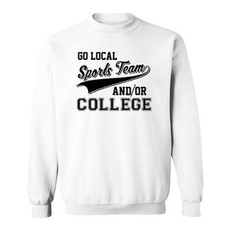 Go Local Sports Team And Or College Cute & Funny Sweatshirt | Mazezy