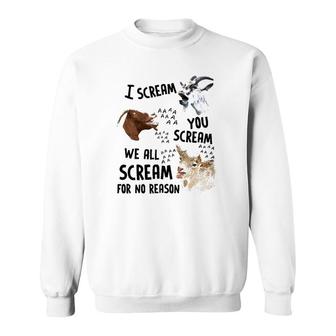 Goat I Scream You Scream We All Scre-Am For No Reason Sweatshirt | Mazezy