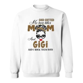 God Gifted Me Two Title Mom And Gigi Leopard Mother's Day Sweatshirt | Mazezy