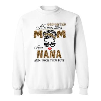God Gifted Me Two Title Mom And Nana Leopard Mother's Day Sweatshirt | Mazezy