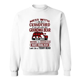 Grandma Bear Mess With My Grandchild & You Will Make This Grandma Bear Very Angry Warning Makes Mama Bear Look Like A Teddy Bear Sweatshirt | Mazezy