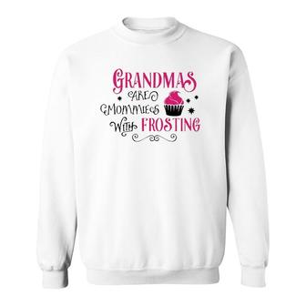 Grandmas Are Like Mommies With Frosting Sweatshirt | Mazezy