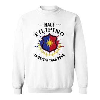 Half Filipino Is Better Than None V2 Sweatshirt - Thegiftio UK