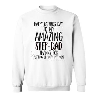 Happy Father's Day To My Amazing Step-Dad Thanks For Putting Up With My Mom Sweatshirt | Mazezy
