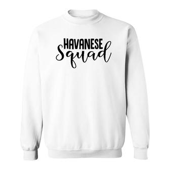 Havanese Squad - Havanese Gift For Havanese Lover Sweatshirt | Mazezy