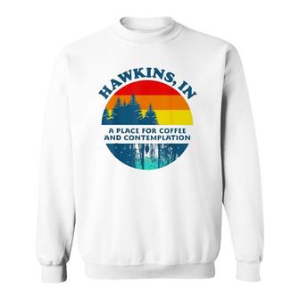 Hawkins In A Place For Coffee And Contemplation Sweatshirt | Mazezy