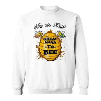 He Or She Great Nana To Bee Gender Baby Reveal Announcement Sweatshirt | Mazezy