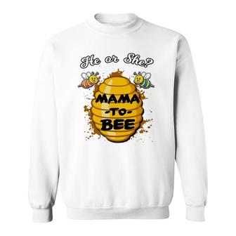 He Or She Mama To Bee Gender Baby Reveal Announcement Party Sweatshirt | Mazezy