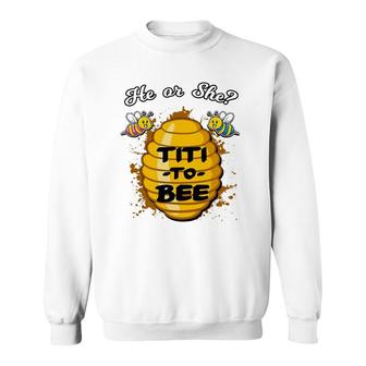 He Or She Titi To Bee Gender Reveal Announcement Baby Shower Sweatshirt | Mazezy