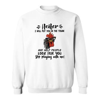 Heifer I Will Put You In The Trunk Sweatshirt | Mazezy