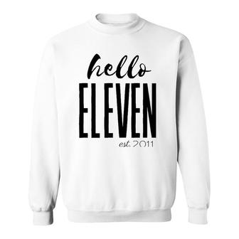 Hello Eleven Est 2011 11 Year Old Birthday Sweatshirt | Mazezy
