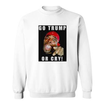 Henry Davis Go Trump Or Cry Sweatshirt - Thegiftio UK