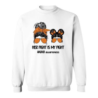 Her Fight Is My Fight Adhd Mom Attention Deficit Disorder Sweatshirt | Mazezy