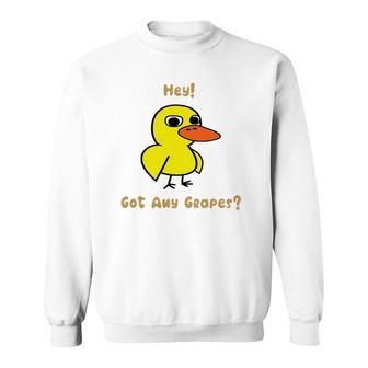 Hey Got Any Grapes Funny Duck Sweatshirt | Mazezy