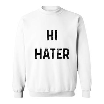 Hi Hater Bye Hater Sweatshirt | Mazezy