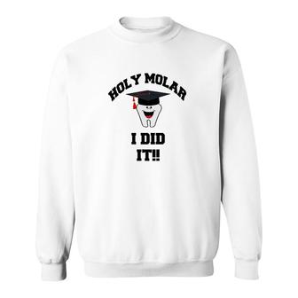 Holy Molar I Did It Dental Hygienist Graduation Sweatshirt | Mazezy