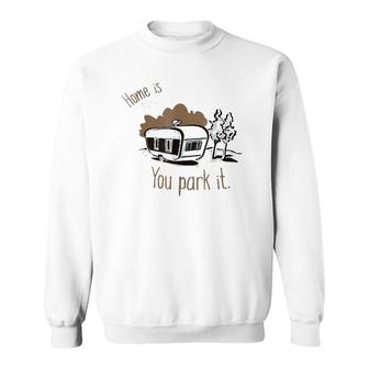 Home Is Where You Park It Camping Rv Tee Sweatshirt | Mazezy