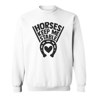 Horses Keep Me Stable Funny Horse Gifts S For Women Sweatshirt | Mazezy