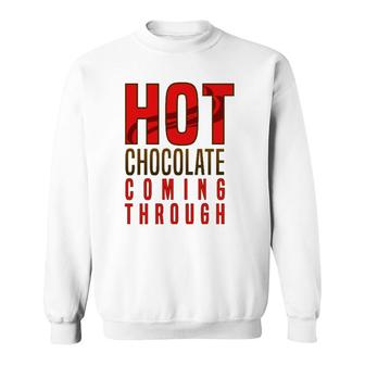 Hot Chocolate Hot Chocolate Coming Through Sweatshirt | Mazezy