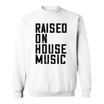 House Music Edm Dj Raver Quote Sweatshirt | Mazezy