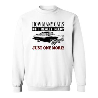 How Many Cars Do I Really Need One More Car Sweatshirt | Mazezy
