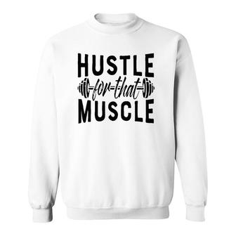 Hustle For That Muscle Workout For Men Women Weights Sweatshirt | Mazezy