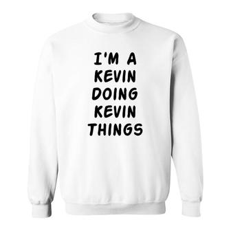 I Am A Kevin Doing Kevin Thing Name Sweatshirt | Mazezy
