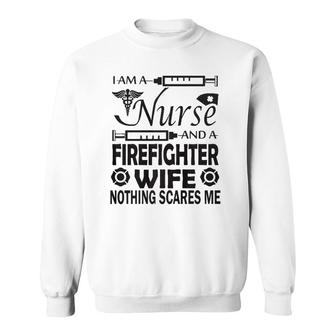 I Am A Nurse And A Firefighter Wife Sweatshirt | Mazezy