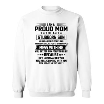 I Am A Proud Mom Of A Stubborn Son He Has Anger Is Issues Sweatshirt | Mazezy