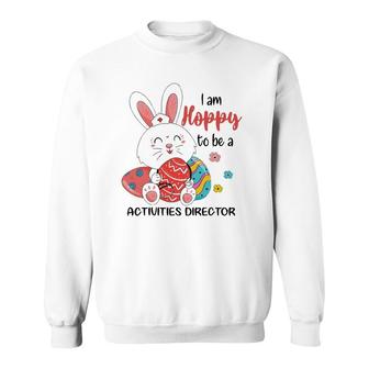 I Am Hoppy To Be A Activities Director Nurse Easter Day Sweatshirt | Mazezy