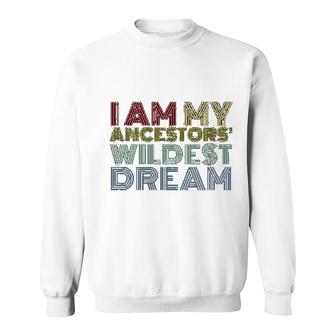 I Am My Ancestors Wildest Dreams Retro Sweatshirt | Mazezy