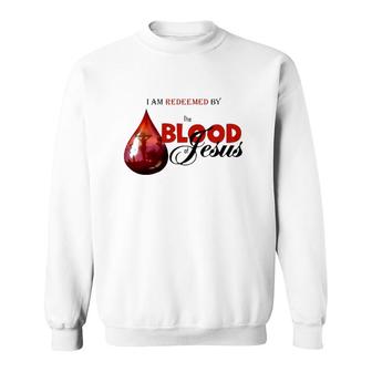 I Am Redeemed By The Blood Of Jesus Christian Sweatshirt