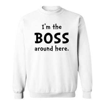 I Am The Boss Funny Sweatshirt | Mazezy
