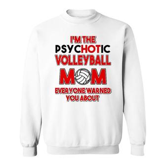 I Am The Pskychotic Volleyball Mom Sweatshirt | Mazezy