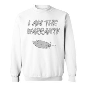 I Am The Warranty Sweatshirt | Mazezy