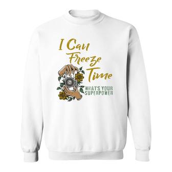 I Can Freeze Time Superpower Floral Camera Photographer Sweatshirt | Mazezy